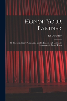 Honor Your Partner: 81 American Square, Circle, and Contra Dances, With Complete Instructions for Doing Them
