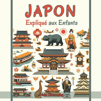 Paperback Japon Expliqué aux Enfants: Un Guide Illustré pour les Jeunes Explorateurs sur l'Histoire, l'Art et la Culture Japonaise [French] Book