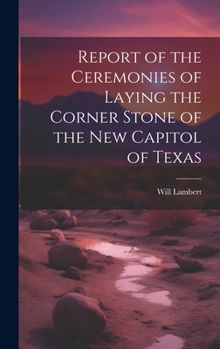 Report of the Ceremonies of Laying the Corner Stone of the New Capitol of Texas