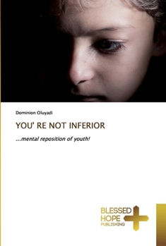 YOU' RE NOT INFERIOR: ...mental reposition of youth!