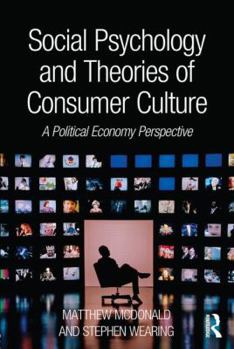 Paperback Social Psychology and Theories of Consumer Culture: A Political Economy Perspective Book