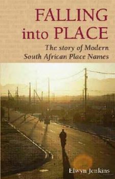 Falling Into Place: The Story of Modern South African Place Names