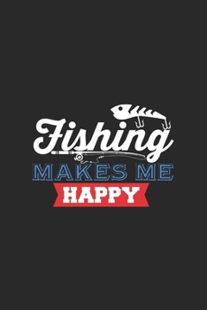Paperback Fishing Make Me Happy: Notebook For Fishing Lovers And Fishermen. Notebook And Notebook For School And Work Book