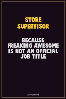 Paperback Store Supervisor, Because Freaking Awesome Is Not An Official Job Title: Career Motivational Quotes 6x9 120 Pages Blank Lined Notebook Journal Book