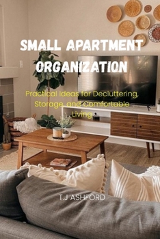 Paperback Small Apartment Organization: Practical Ideas for Decluttering, Storage, and Comfortable Living Book