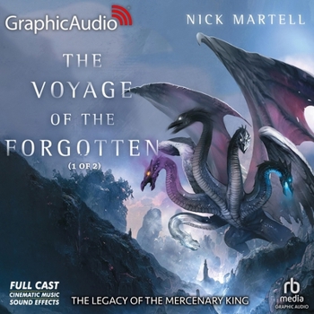 The Voyage of the Forgotten (1 of 2) [Dramatized Adaptation]: The Legacy of the Mercenary King Trilogy, Book 3 (Legacy of the Mercenary King)
