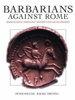 Paperback Barbarians Against Rome: Rome's Celtic, Germanic, Spanish and Gallic Enemies Book