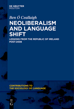 Paperback Neoliberalism and Language Shift: Lessons from the Republic of Ireland Post-2008 Book