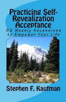 Paperback Practicing Self-Revealization Acceptance: 52 Weekly Ascensions To Empower Your Mind Book