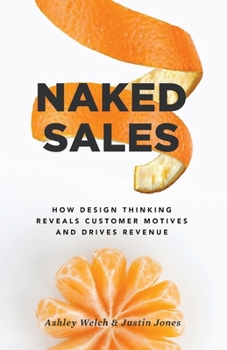 Paperback Naked Sales: How Design Thinking Reveals Customer Motives and Drives Revenue Book