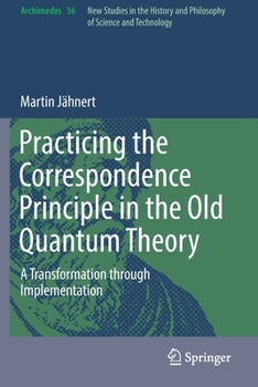 Paperback Practicing the Correspondence Principle in the Old Quantum Theory: A Transformation Through Implementation Book