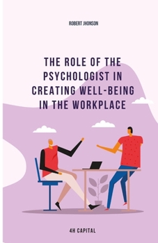 The role of the psychologist in creating well-being in the workplace (MindMatters: Navigating the Psychology of Success in Work and Life)