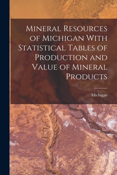 Paperback Mineral Resources of Michigan With Statistical Tables of Production and Value of Mineral Products Book