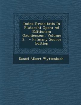 Paperback Index Graecitatis In Plutarchi Opera Ad Editionem Oxoniensem, Volume 2... - Primary Source Edition [Latin] Book