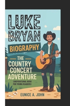 LUKE BRYAN BIOGRAPHY: The Country Concert Adventure ( Inspirational Book For Young Readers)