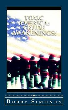 Paperback Toxic America: Crude Awakenings!: Open Your Mind, Then Your Eyes... Book