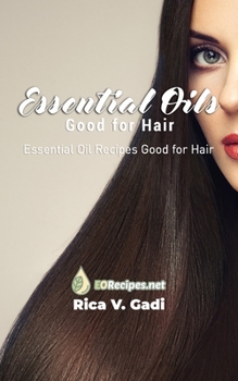 Paperback Essential Oils Good for Hair: Essential Oil Recipes Good for Hair Book