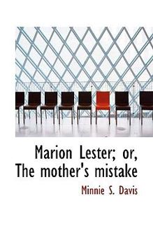 Paperback Marion Lester; Or, the Mother's Mistake Book