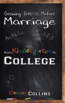 Hardcover Growing Into a Mature Marriage: from Kindergarten to College Book