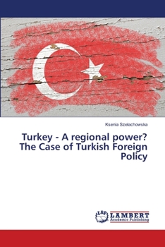 Paperback Turkey - A regional power? The Case of Turkish Foreign Policy Book