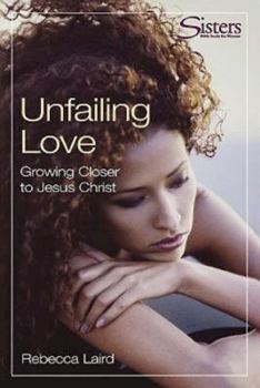 Paperback Unfailing Love: Growing Closer to Jesus Christ Book