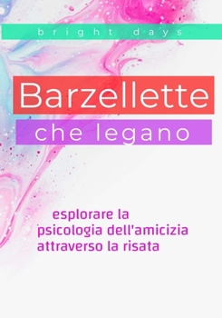 Paperback Barzellette che legano: esplorare la psicologia dell'amicizia attraverso la risata [Italian] Book