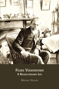 Paperback Feliks Volkhovskii: A Revolutionary Life Book