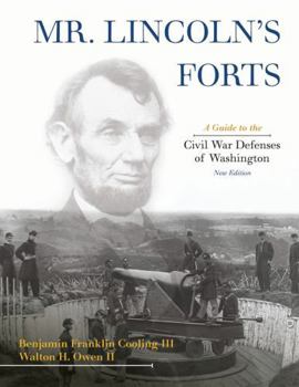 Mr. Lincoln's Forts: A Guide to the Civil War Defenses of Washington