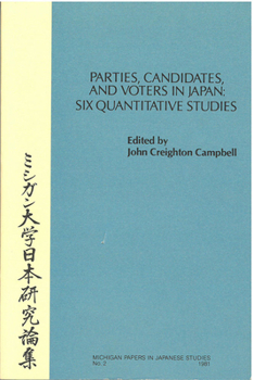 Parties, Candidates, and Voters in Japan: Six Quantitative Studies (Michigan Papers in Japanese Studies)