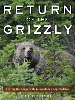 Hardcover Return of the Grizzly: Sharing the Range with Yellowstone's Top Predator Book