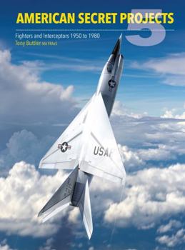 Hardcover American Secret Projects 5: Fighters and Interceptors 1950 to 1980 Book