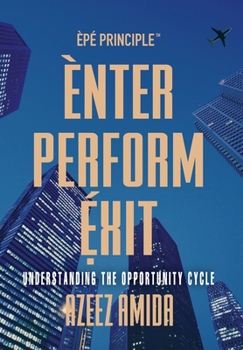 Hardcover [EPE Principle] Enter, Perform, Exit: Understanding The Opportunity Cycle Book