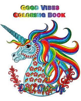 Good Vibes Coloring Book : An Adult Coloring Book with Motivational Sayings, Inspirational Quotes Coloring Books (Beautiful Flower and Animal Drawings)
