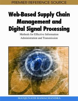 Hardcover Web-Based Supply Chain Management and Digital Signal Processing: Methods for Effective Information Administration and Transmission Book