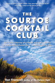 Paperback Sourtoe Cocktail Club: The Yukon Odyssey of a Father and Son in Search of a Mummified Human Toe ... and Everything Else Book