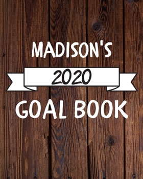 Madison's 2020 Goal Book: 2020 New Year Planner Goal Journal Gift for Madison  / Notebook / Diary / Unique Greeting Card Alternative