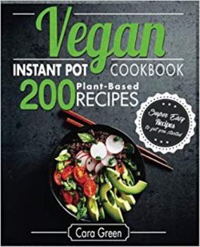 Paperback Vegan Instant Pot Cookbook: 200 Super Easy Plant-Based Recipes to get you Started Book