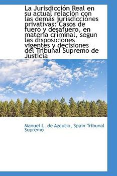 Paperback La Jurisdicci N Real En Su Actual Relaci N Con Las Dem?'s Jurisdicci Nes Privativas: Casos de Fuero y Book