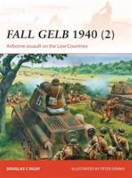 Fall Gelb 1940 (2): Airborne assault on the Low Countries - Book #265 of the Osprey Campaign