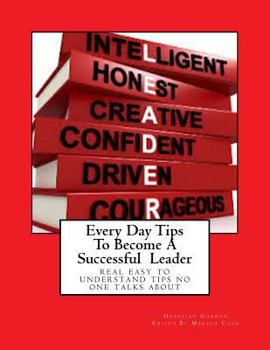 Paperback Every Day Tips To Become A Successful Leader: real easy to understand tips no one talks about Book
