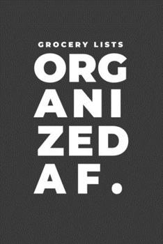 Paperback Grocery Lists Organized AF.: A Funny Notebook Gift for Grocery Shopping Book