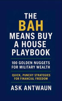 The BAH Means Buy A House Playbook: 100 Golden Nuggets For Military Wealth