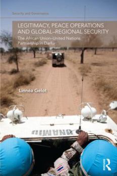 Legitimacy, Peace Operations and Global-Regional Security: The African Union-United Nations Partnership in Darfur
