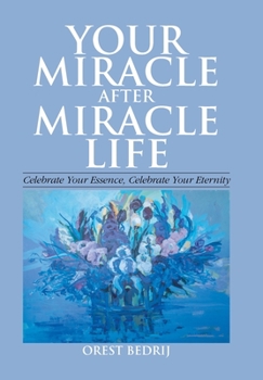 Hardcover Your Miracle After Miracle Life Celebrate Your Essence, Celebrate Your Eternity Book