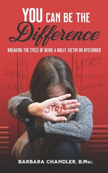 Paperback You Can Be the Difference: Breaking the Cycle of Being a Bully, Victim, or Bystander Book