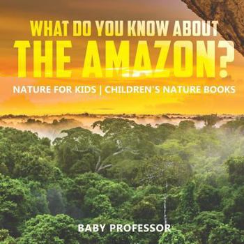 Paperback What Do You Know about the Amazon? Nature for Kids Children's Nature Books Book