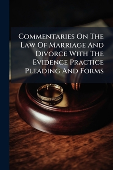 Paperback Commentaries On The Law Of Marriage And Divorce With The Evidence Practice Pleading And Forms... Book