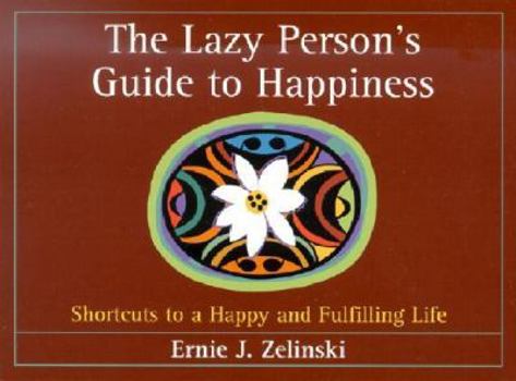 Paperback The Lazy Person's Guide to Happiness: Shortcuts to a Happy and Fulfilling Life Book