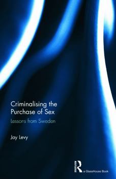 Hardcover Criminalising the Purchase of Sex: Lessons from Sweden Book