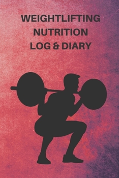 Paperback Weightlifting Nutrition Log & Diary: Daily Workout Journal / Notebook / Planner For Weightlifter And Coach ( Diet, Weight, Strength, Training Routine Book
